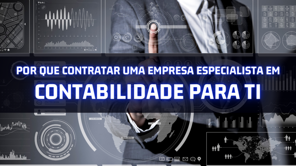 Por que contratar uma empresa especialista em contabilidade para TI?