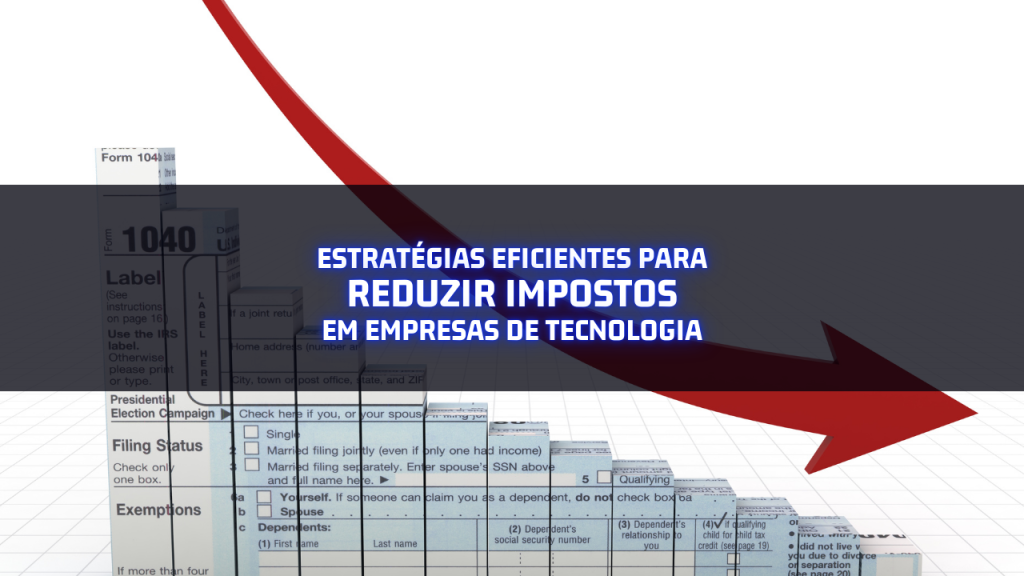 Estratégias eficientes para reduzir impostos em empresas de tecnologia